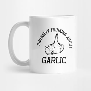 Probably Thinking About Garlic Mug